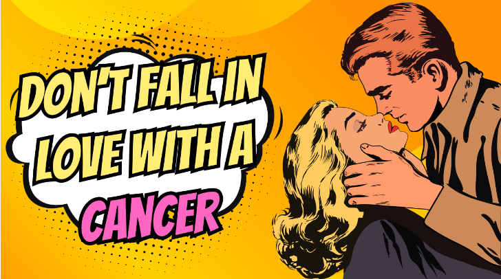 Don’t Fall In Love With A Cancer